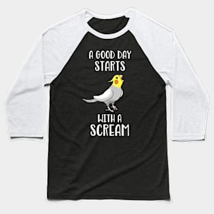 A good day start with a Scream Funny Cockatiel Baseball T-Shirt